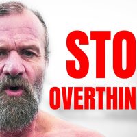 Here’s What Happened When I Stopped Overthinking All the Time – Wim Hof