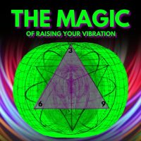 "The MAGIC of raising your vibration" (MUST TRY)