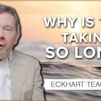 Is Your Awakening Taking Too Long? | Eckhart Tolle Teachings