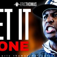 ERIC THOMAS - GET IT DONE (POWERFUL MOTIVATIONAL VIDEO)