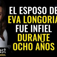 EVA LONGORIA Enfrenta A Su Marido Infiel Durante 8 Años | Goalcast Español