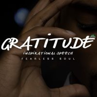 Gratitude - Inspirational Speech GET GRATEFUL