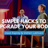 Simple Hacks to Upgrade Your Body | Dave Asprey & Vishen Lakhiani