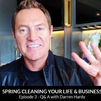 Spring Cleaning Your Life and Business Part 3: Q&A with Darren Hardy