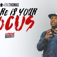 Eric Thomas | Where is Your Focus (Eric Thomas Motivation)