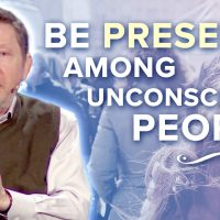 How to Maintain Presence among Unconscious People | Eckhart Tolle