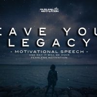 Leave Your Legacy - Motivational Speech