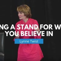 Taking a Stand for What You Believe In | Lynne Twist