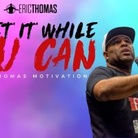 Eric Thomas | Get it While You Can (Eric Thomas Motivation)