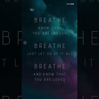 Breathe... know that you are enough