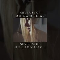 Never Stop Dreaming. Never Stop Believing.