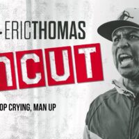 ✂❌ Eric Thomas: UnCut | Stop Crying, Man Up | Motivational Video
