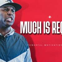 Much Is Required | POWERFUL MOTIVATIONAL VIDEO