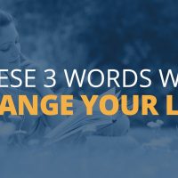 3 Words That Can Change Your Life Forever