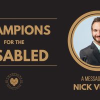 Champions for the Disabled: A Message From Nick Vujicic » August 9, 2022 » Champions for the Disabled: A Message From Nick Vujicic -