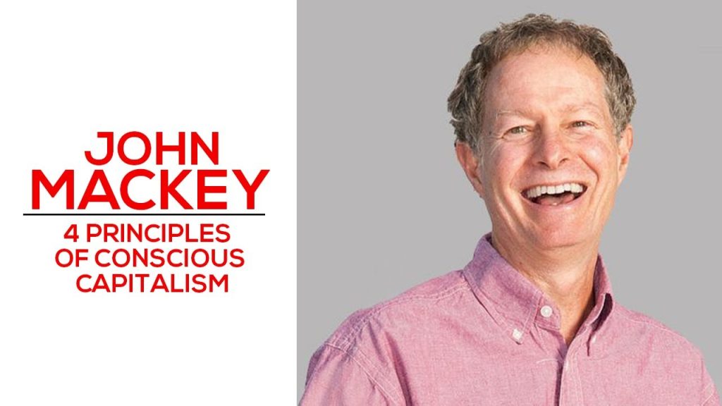 4 Principles of Conscious Capitalism - John Mackey