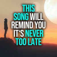 This Song is A Reminder: It's Never Too Late » August 9, 2022 » This Song is A Reminder: It's Never Too Late -