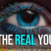 Anyone Who Doesn't Love The REAL YOU Is Not Meant For You!