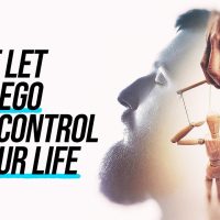 Don’t Let Your Ego Take Control Of Your Life