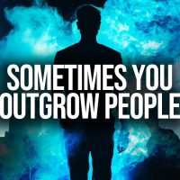 Sometimes You Outgrow People (Surround Yourself With The Right People)