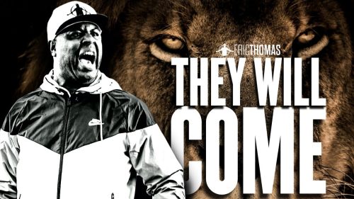 THEY WILL COME  - Best Motivational Speech (Eric Thomas)