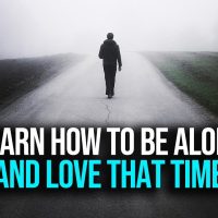 When You Learn To Be Alone: These 4 Things Will Happen