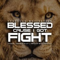 Blessed Cause I Got Fight - Motivational Video