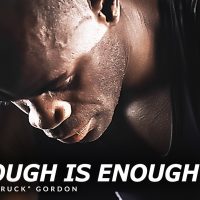 ENOUGH IS ENOUGH - Best Motivational Speech Video (Featuring Eddie "Truck" Gordon)