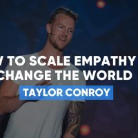How To Scale Empathy & Change The World | Taylor Conroy