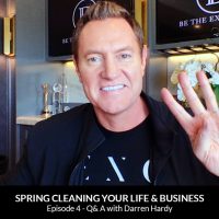 Spring Cleaning Your Life and Business Part 4: Q&A with Darren Hardy