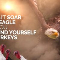 You Can't Soar Like An Eagle When You Surround Yourself With Turkeys - Motivational Speech