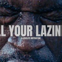 KILL YOUR LAZINESS…NOW IS THE TIME YOU CHANGE YOUR LIFE FOR GOOD - Motivational Speech